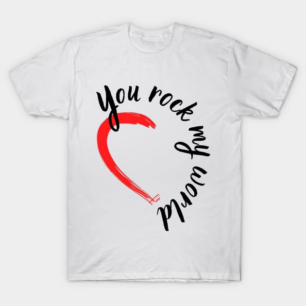 You rock my world T-Shirt by Piedra Papel & Tijera